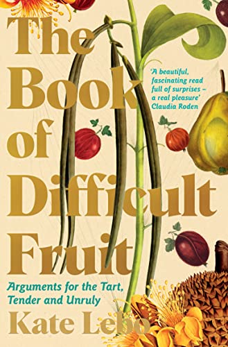 The Book of Difficult Fruit: Arguments for the Tart, Tender, and Unruly von Picador