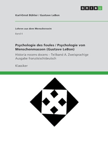 Psychologie des foules / Psychologie von Menschenmassen (Gustave LeBon): Historia nocens docens - Teilband A. Zweisprachige Ausgabe französisch/deutsch von GRIN Verlag