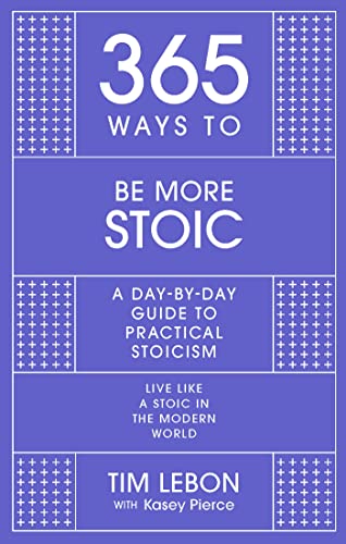 365 Ways to be More Stoic: A day-by-day guide to practical stoicism