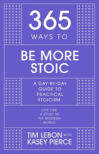 365 Ways to be More Stoic: A day-by-day guide to practical stoicism