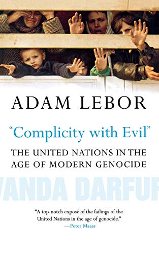 Complicity with Evil: The United Nations in the Age of Modern Genocide
