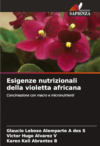 Esigenze nutrizionali della violetta africana: Concimazione con macro e micronutrienti von Edizioni Sapienza