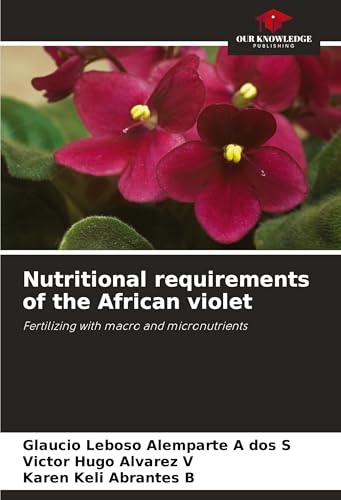 Nutritional requirements of the African violet: Fertilizing with macro and micronutrients Nutritional requirements of the African violet: Fertilizing with macro and micronutrients von Our Knowledge Publishing