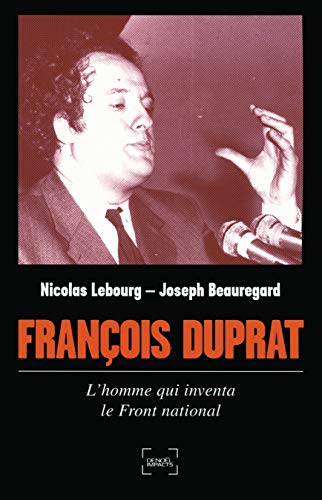 François Duprat: L'homme qui inventa le Front national