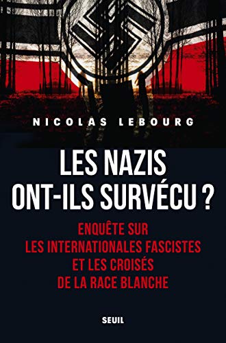Les Nazis ont-ils survécu?: Enquête sur les Internationales fascistes et les croisés de la race blanche