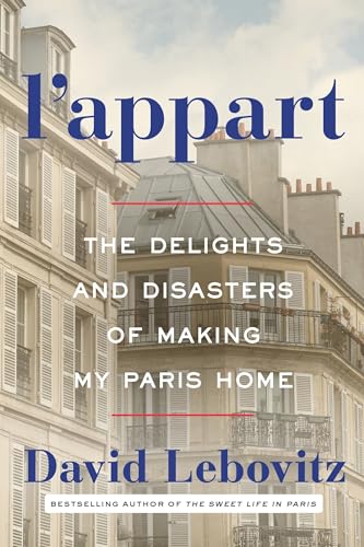 L'Appart: The Delights and Disasters of Making My Paris Home L'Appart: The Delights and Disasters of Making My Paris Home