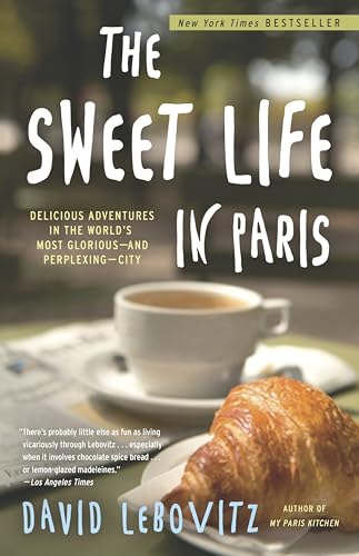 The Sweet Life in Paris: Delicious Adventures in the World's Most Glorious - and Perplexing - City von Broadway Books