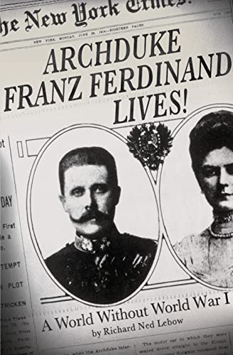 Archduke Franz Ferdinand Lives!: A World Without World War I