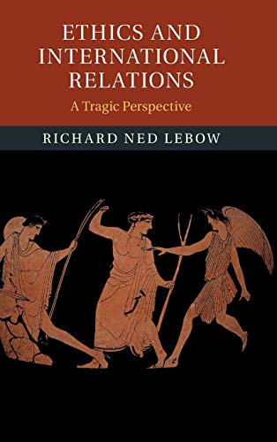 Ethics and International Relations: A Tragic Perspective von Cambridge University Press