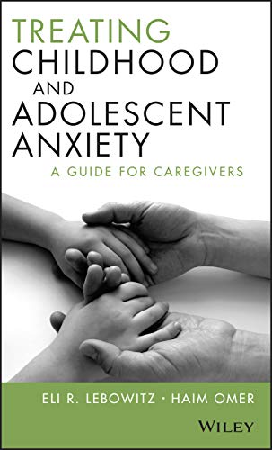 Treating Childhood and Adolescent Anxiety: A Guide for Caregivers von Wiley