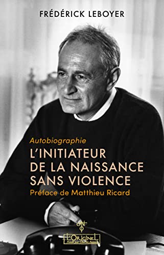 L'initiateur de la naissance sans violence: Autobiographie
