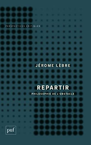 Repartir. Une philosophie de l'obstacle von PUF