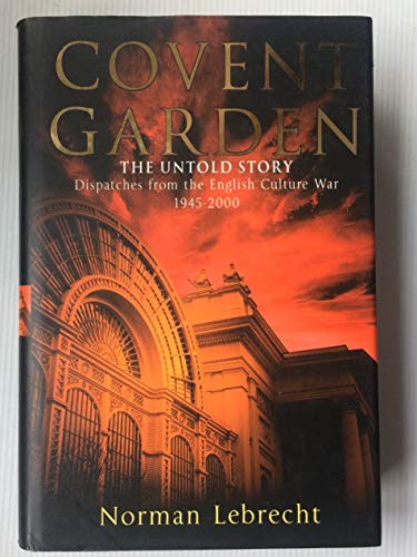 Covent Garden: The Untold Story - Dispatches from the English Culture War, 1945-2000