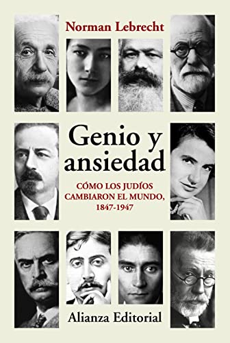 Genio y ansiedad: Cómo los judíos cambiaron el mundo, 1847-1947 (Alianza Ensayo, Band 868) von ALIANZA