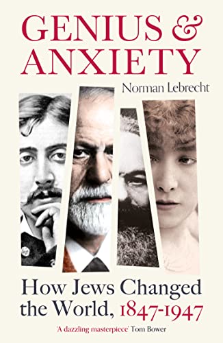 Genius and Anxiety: How Jews Changed the World, 1847-1947 von Oneworld Publications