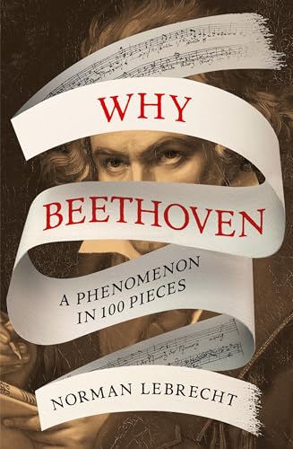 Why Beethoven: A Phenomenon in 100 Pieces