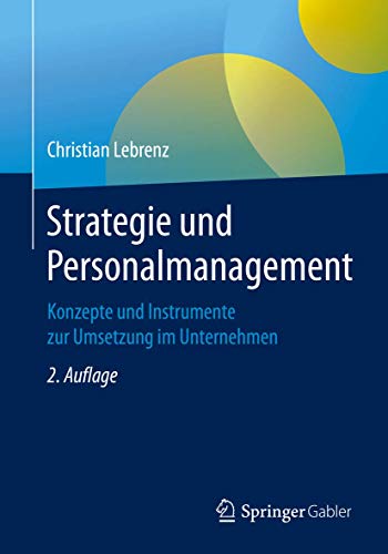 Strategie und Personalmanagement: Konzepte und Instrumente zur Umsetzung im Unternehmen Strategie und Personalmanagement: Konzepte und Instrumente zur Umsetzung im Unternehmen
