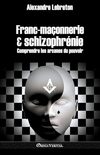Franc-maçonnerie et schizophrénie: Comprendre les arcanes du pouvoir von Omnia Veritas Ltd