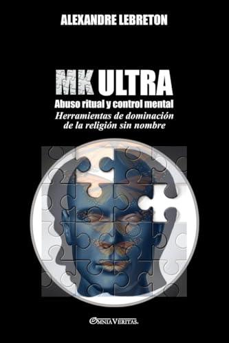 MK Ultra - Abuso ritual y control mental: Herramientas de dominación de la religión sin nombre von Omnia Veritas Ltd