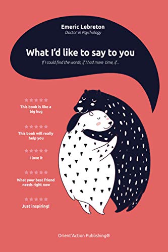 What I’d like to say to you: If I could find the words, if I had more time, if...