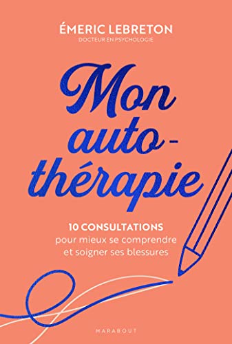 Mon auto-thérapie: 10 consultations pour mieux se comprendre et soigner ses blessures von MARABOUT