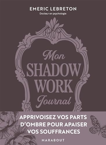 Mon Shadow work journal: Apprivoisez vos parts d ombre pour apaiser vos souffrances von MARABOUT