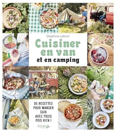 Cuisiner en van et en camping: 80 recettes pour manger sain avec trois fois rien ! Cuisiner en van et en camping: 80 recettes pour manger sain avec trois fois rien !