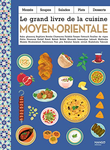 Le grand livre de la cuisine moyen-orientale: Mezzés, soupes, salades, plats, desserts Le grand livre de la cuisine moyen-orientale: Mezzés, soupes, salades, plats, desserts