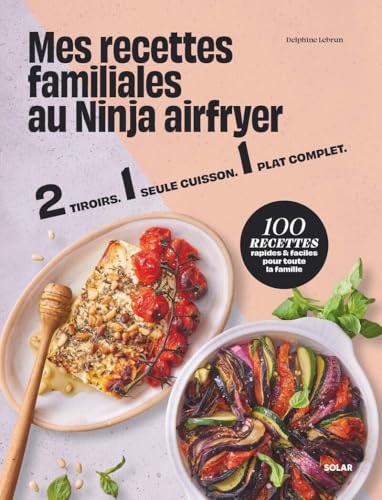 Mes recettes familiales au ninja airfryer: 2 tiroirs - 1 seule cuisson -1 plat complet. 100 recettes rapides & faciles pour toute la famille von SOLAR
