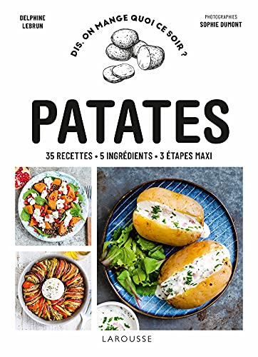 Patates: 35 recettes - 5 ingrédients - 3 étapes maxi von LAROUSSE