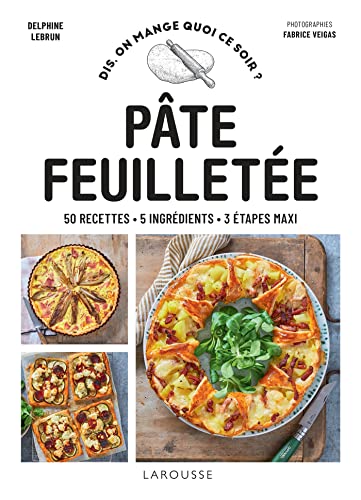 Pâte feuilletée: 50 recettes, 5 ingrédients, 3 étapes maxi