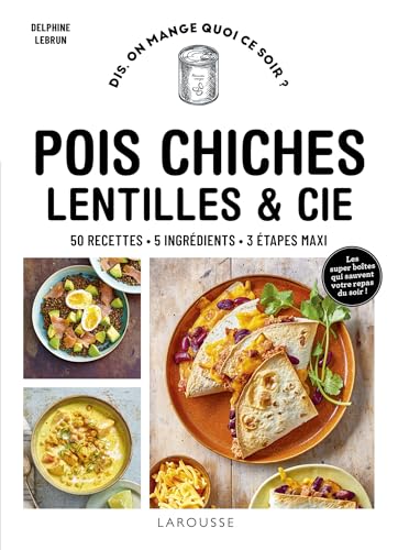 Pois chiches, lentilles et cie: 50 recettes, 5 ingrédients, 3 étapes maxi von LAROUSSE