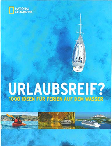 Urlaubsreif?: 1000 Ideen für Ferien auf dem Wasser
