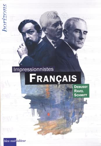Les impressionnistes français: Coffret en 3 volumes : Claude Debussy ; Maurice Ravel ; Florent Schmitt