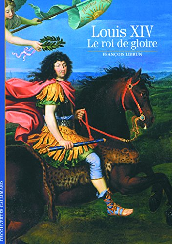 Louis XIV: Le Roi De Gloire