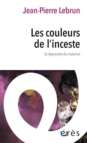 Les couleurs de l'inceste: Se déprendre du maternel