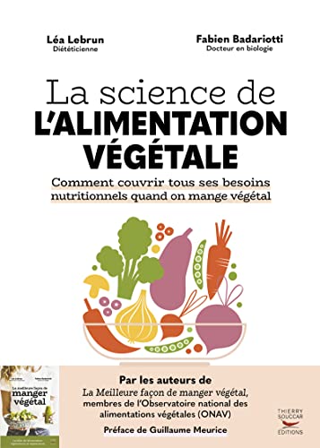 La science de l'alimentation végétale: Comment couvrir tous ses besoins nutritionnels quand on mange végétal von THIERRY SOUCCAR