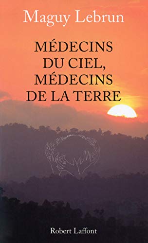 Médecins du ciel, médecins de la terre - NE von ROBERT LAFFONT