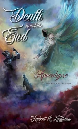 Death Is Not The End: Apocalypse von Robert Lee LeBrun