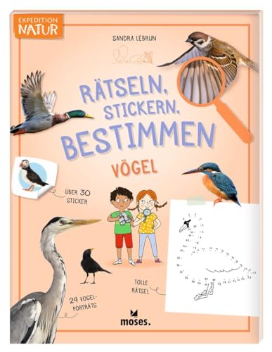 moses. Rätseln, Stickern, Bestimmen – Vögel, Expedition Natur Beschäftigungsbuch mit Steckbriefen, Natur-Rätseln, Ausmalbildern und Stickern, Kreatives Kindermitmachbuch für Kinder ab 7 Jahren von moses