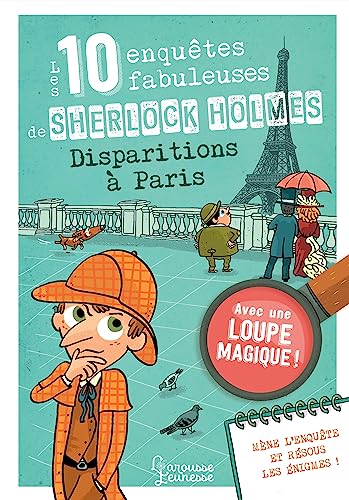 Les 10 enquêtes fabuleuses de Sherlock Holmes - Disparitions à Paris: Avec une loupe magique !