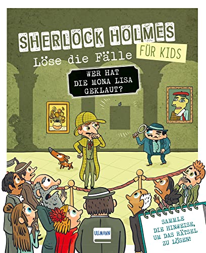 Wer hat die Mona Lisa geklaut? Sherlock Holmes für Kids - Löse die Fälle: Ein lustiger Kriminalfall in einem Museum mit verschiedenen Bilder-, ... junge Detektive und Rätselfans ab 8 Jahren Wer hat die Mona Lisa geklaut? Sherlock Holmes für Kids - Löse die Fälle: Ein lustiger Kriminalfall in einem Museum mit verschiedenen Bilder-, ... junge Detektive und Rätselfans ab 8 Jahren