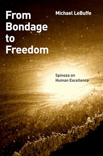 From Bondage to Freedom: Spinoza On Human Excellence von OUP USA