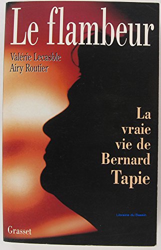 Le flambeur : la vraie vie de Bernard Tapie von GRASSET