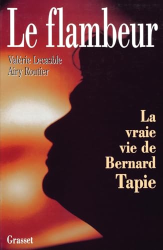 Le flambeur : la vraie vie de Bernard Tapie von GRASSET