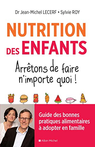 Nutrition des enfants. Arrêtons de faire n'importe quoi !: Guide des bonnes pratiques alimentaires à adopter en famille