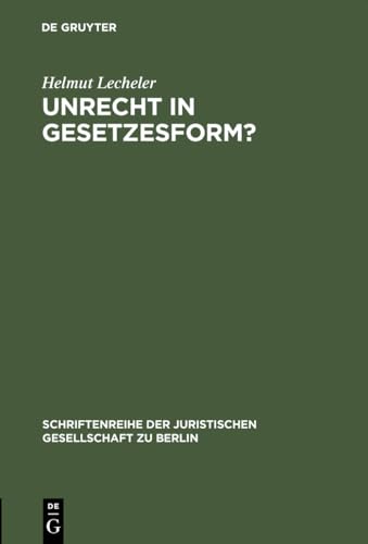 Unrecht in Gesetzesform?: Gedanken zur "Radbruch'schen Formel". Vortrag gehalten vor der Juristischen Gesellschaft zu Berlin am 1. Dezember 1993 ... Gesellschaft zu Berlin, 138, Band 138)