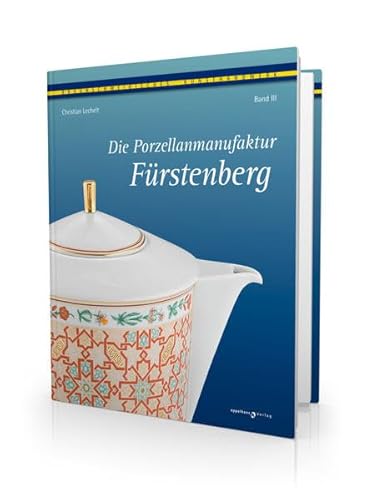 Die Porzellanmanufaktur Fürstenberg, Band III: Die Geschichte der Manufaktur von der Privatisierung 1859 bis zur Gegenwart (Braunschweigisches Kunsthandwerk)