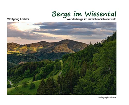 Berge im Wiesental: Wanderberge im südlichen Schwarzwald von verlag regionalkultur