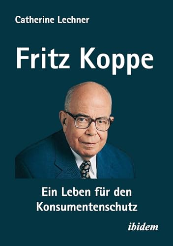 Fritz Koppe: Ein Leben für den Konsumentenschutz von ibidem